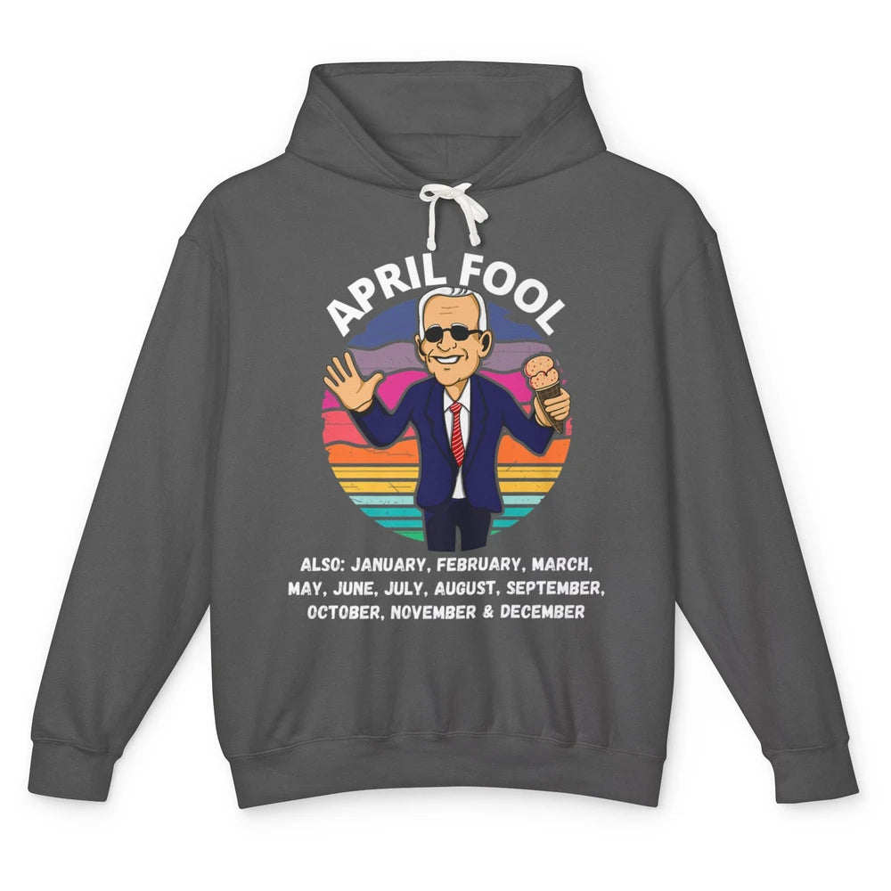 Funny Joe Biden Fool Every Month 1st April Fools Day Joke Unisex Lightweight Hoodie