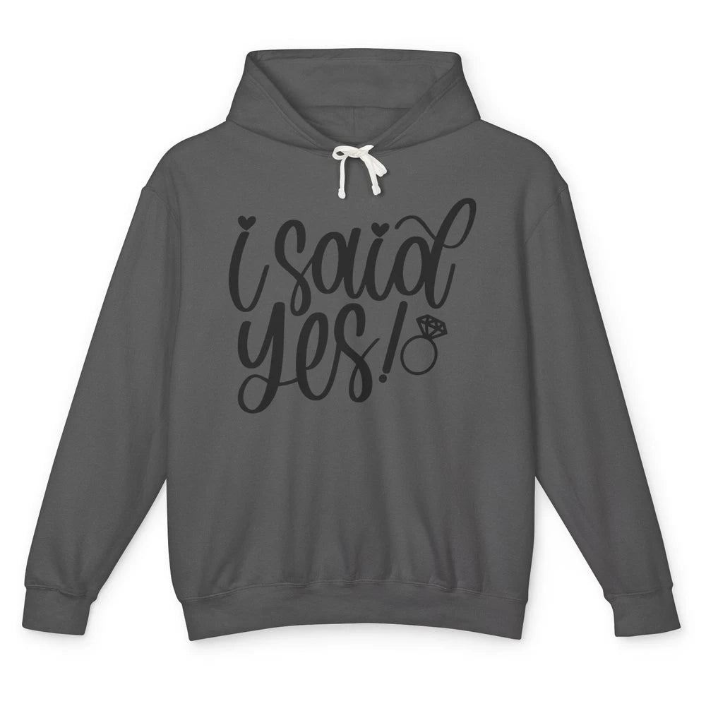 I Said Yes Proposal Ring Future Mrs. Bachelorette Bridal Unisex Lightweight Hoodie