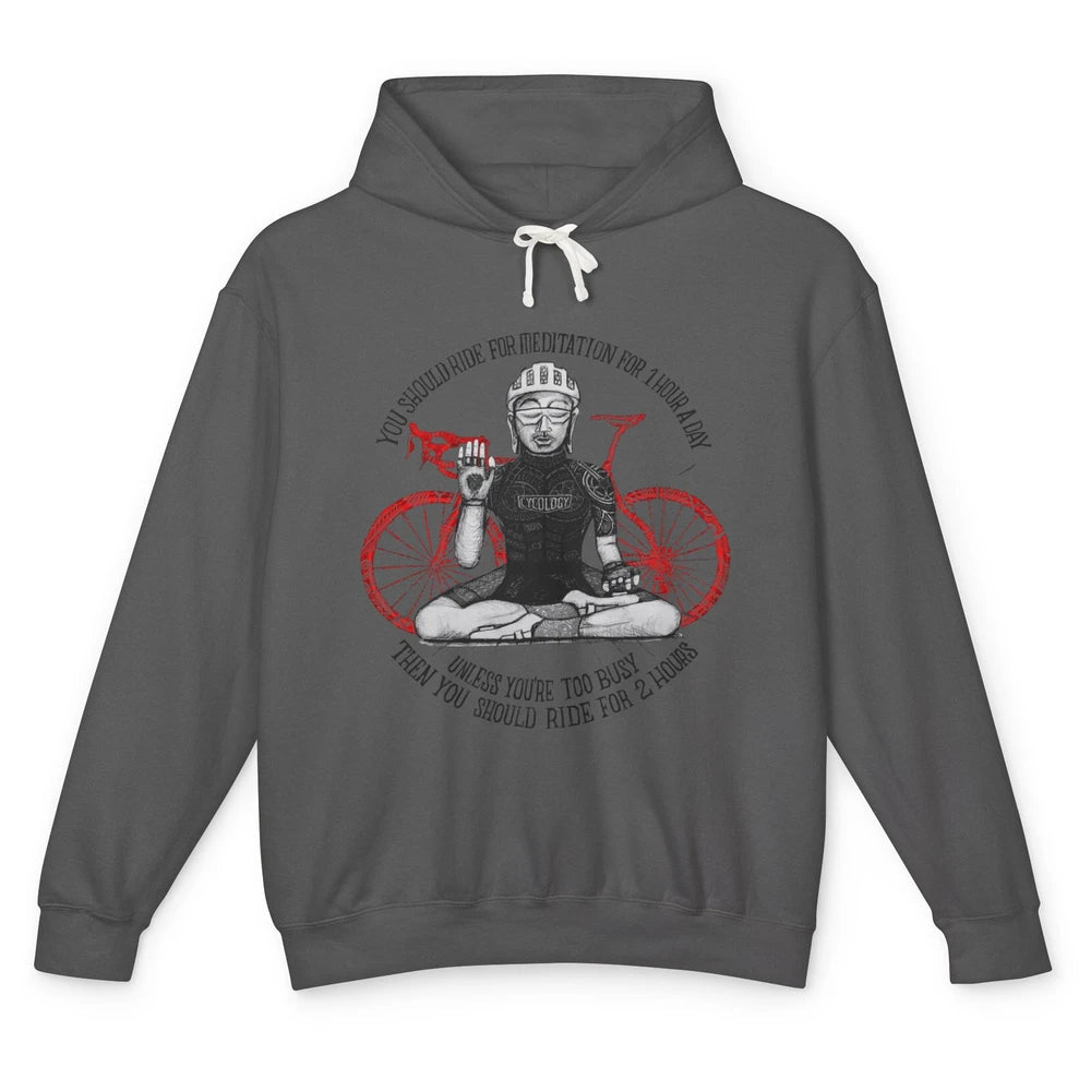 Cycology Cycling You Should Ride For Meditation For 1 Hour Unisex Lightweight Hoodie