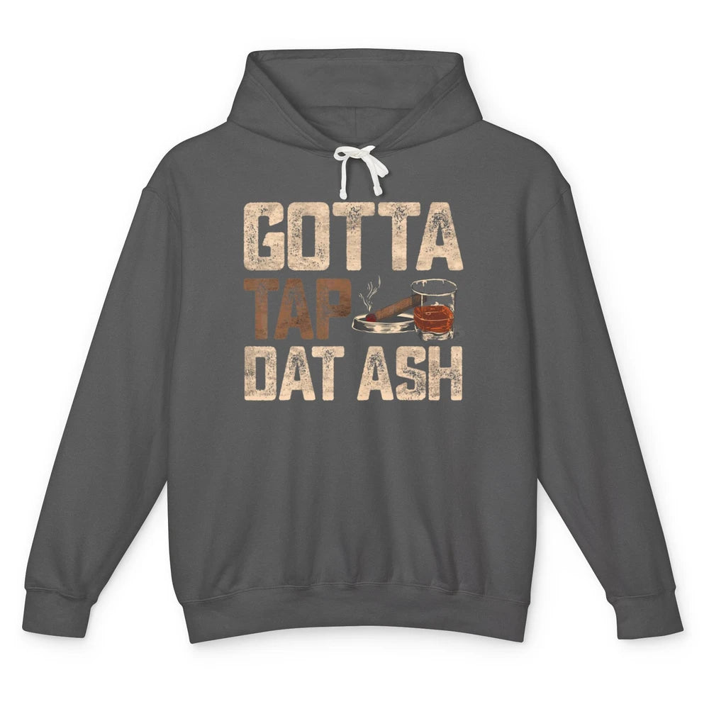 Tap Dat Ash Cigar Whiskey Wine Shot Drinker Alcohol Bourbon Unisex Lightweight Hoodie