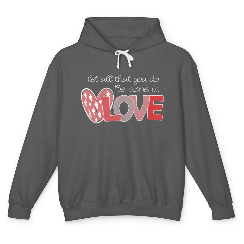 Let All That You Do Be Done In Love Christian Valentines Day Unisex Lightweight Hoodie