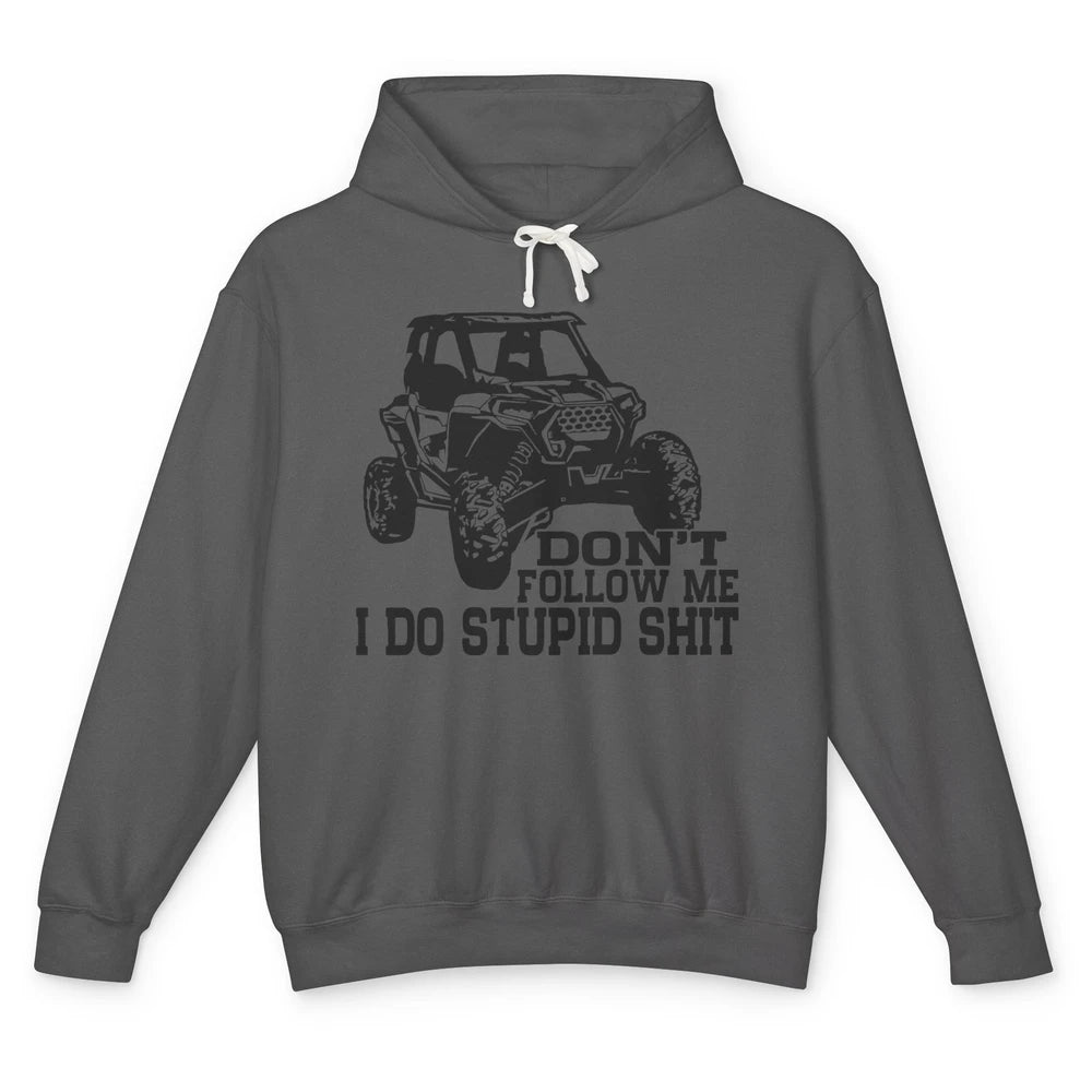 Funny Offroad Don't Follow Me I Do Stupid Thing UTV SXS Life Unisex Lightweight Hoodie