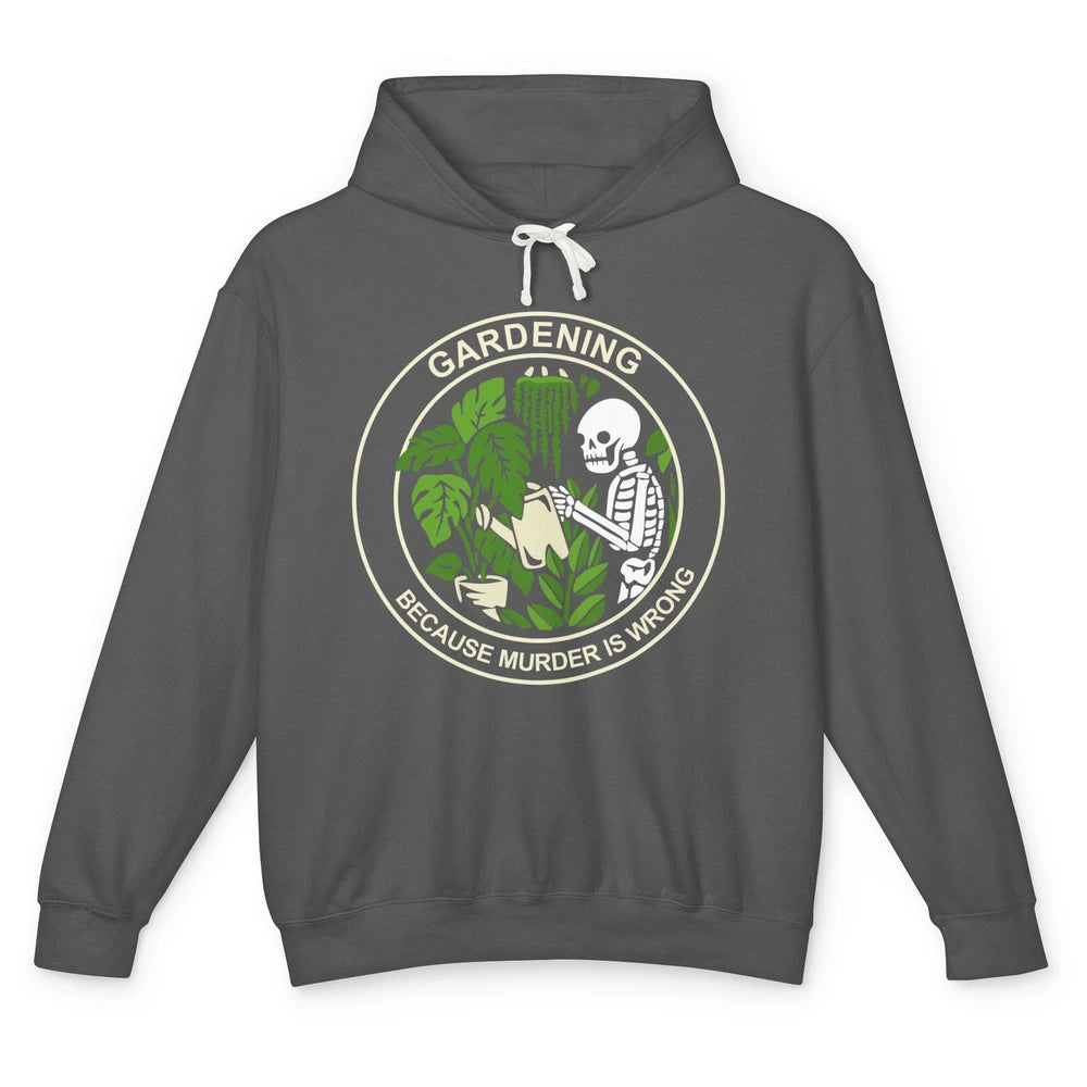 Gardening Because Murder Is Wrong Funny Skeleton Gardener Unisex Lightweight Hoodie