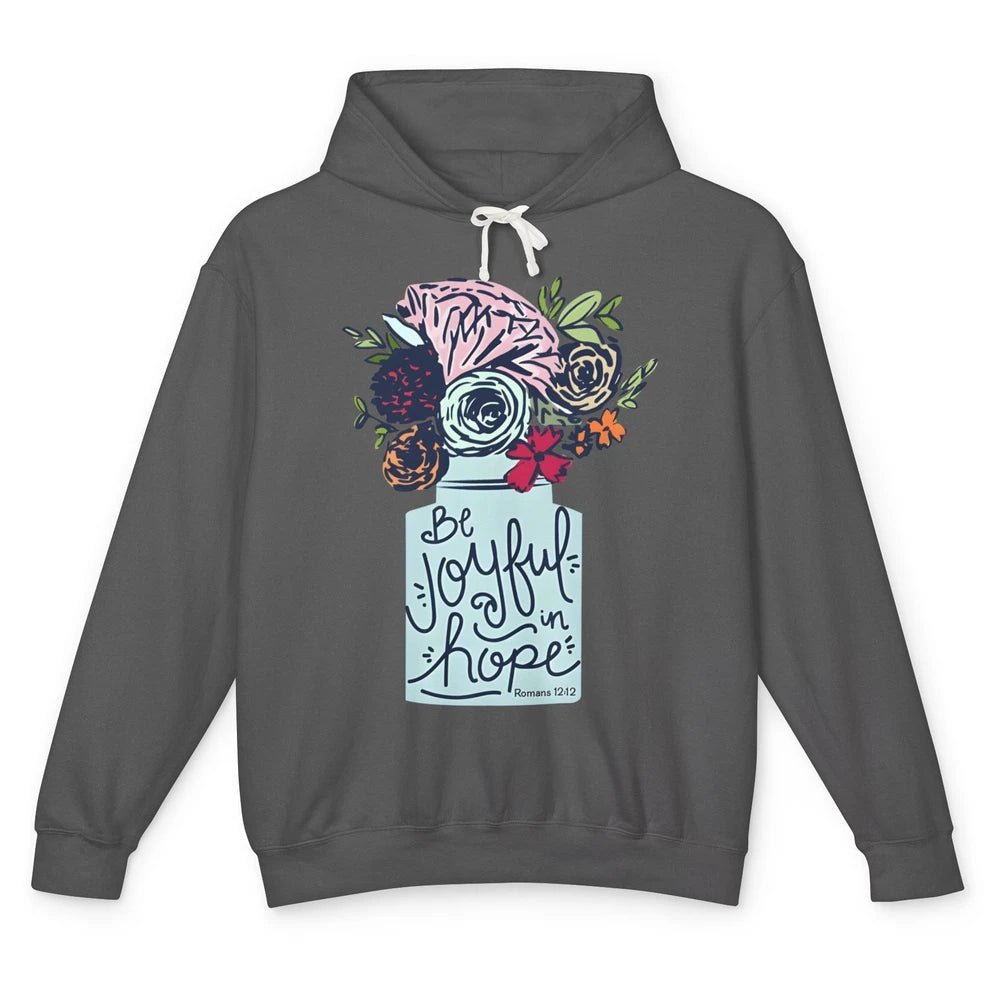 Floral Christian Be Joyful In Hope Bible Verse Motivational Unisex Lightweight Hoodie