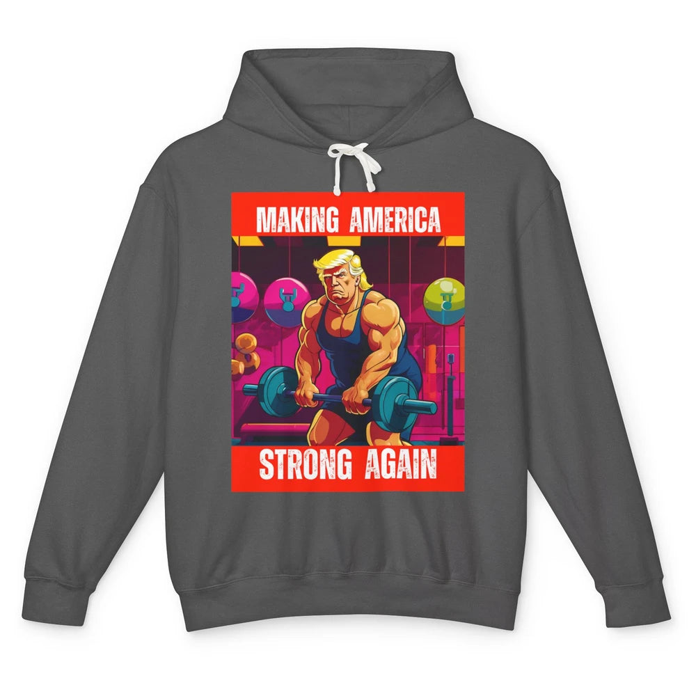 Funny Making America Strong Again Donald Trump Republican Political Sarcastic Workout Unisex Lightweight Hoodie