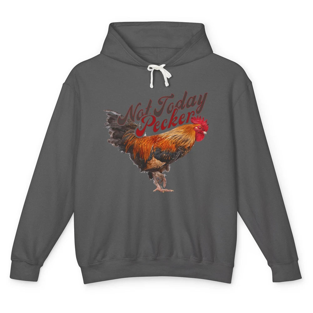 Funny Not Today Pecker Chicken Farmer Rooster Farming Chick Unisex Lightweight Hoodie