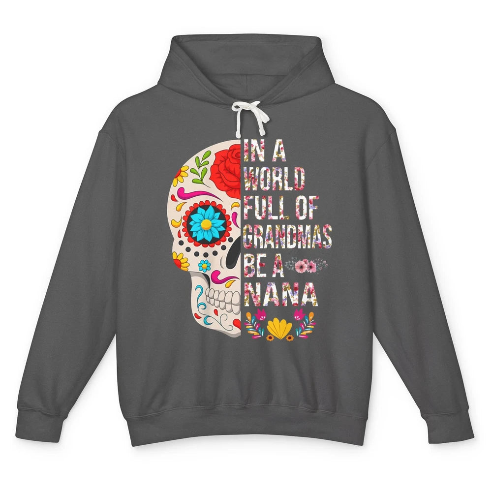 Floral Sugar Skull In A World Full of Grandmas Be A Nana Unisex Lightweight Hoodie