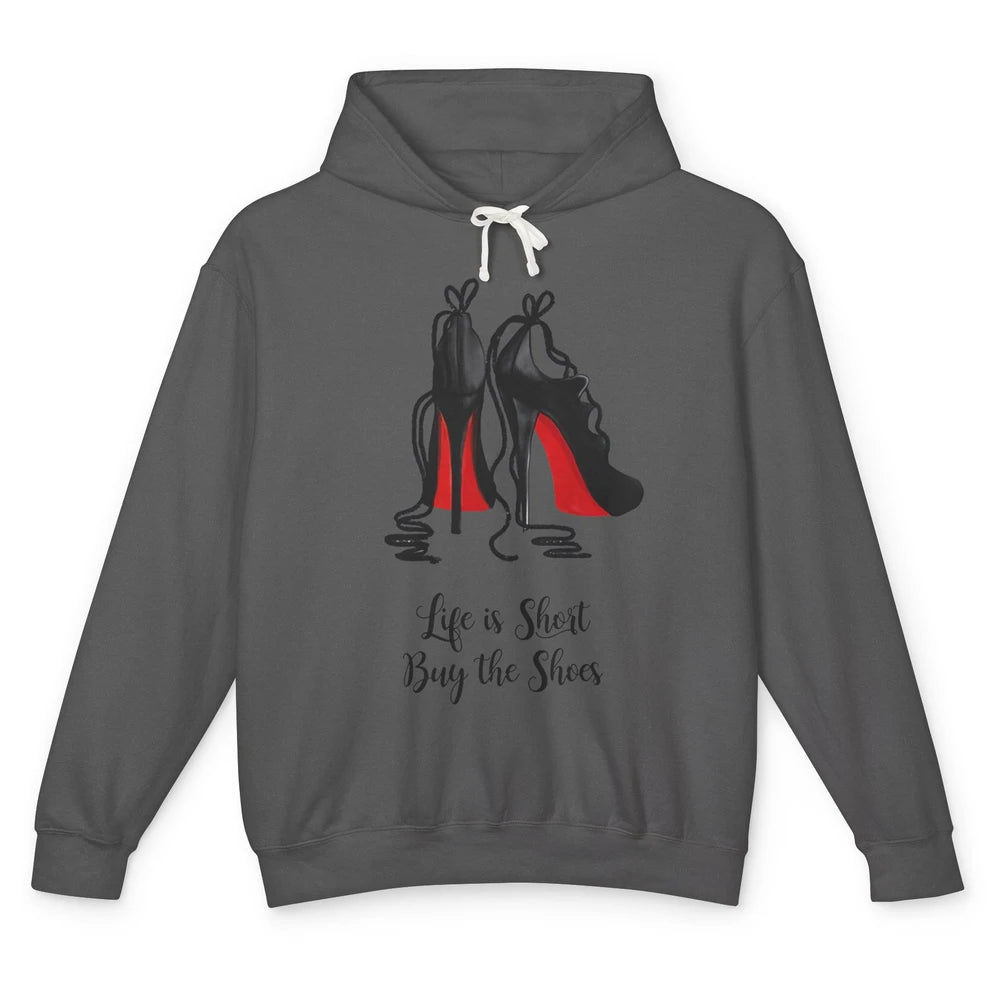 Life Is The Short Buy The Shoes High Heel Women Shoes Lovers Unisex Lightweight Hoodie