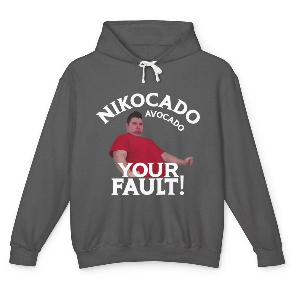 Funny Nikocado Avocado Your Fault Meme Fatty Fast Food Joke Unisex Lightweight Hoodie