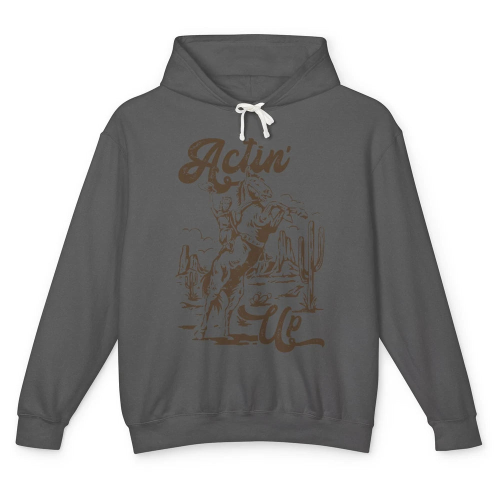 Actin' Up Cowgirl Rodeo Horse Retro Western Country Girls Unisex Lightweight Hoodie