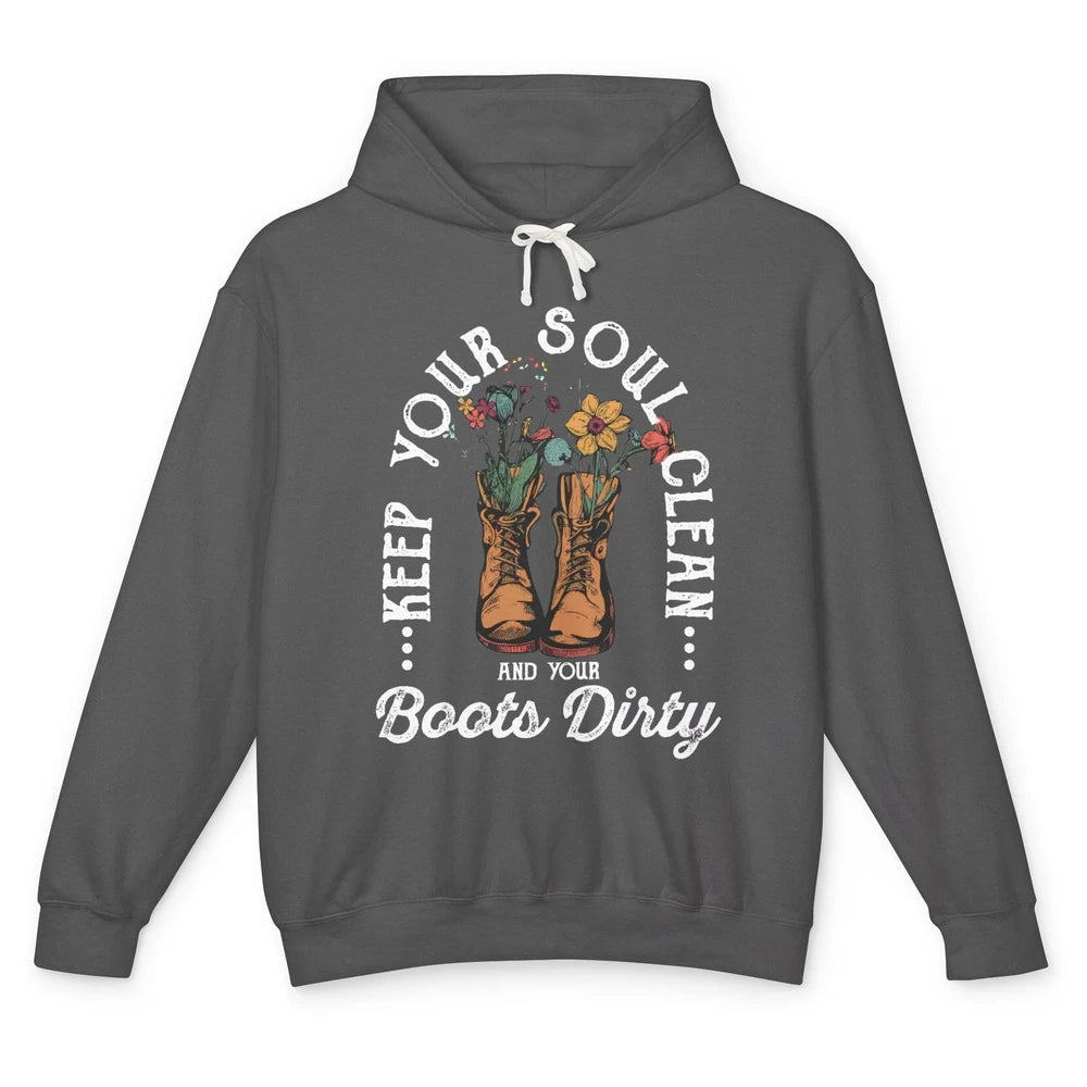 Keep Your Soul Clean Boots Dirty Gardening Farmer Hiker Gift Unisex Lightweight Hoodie