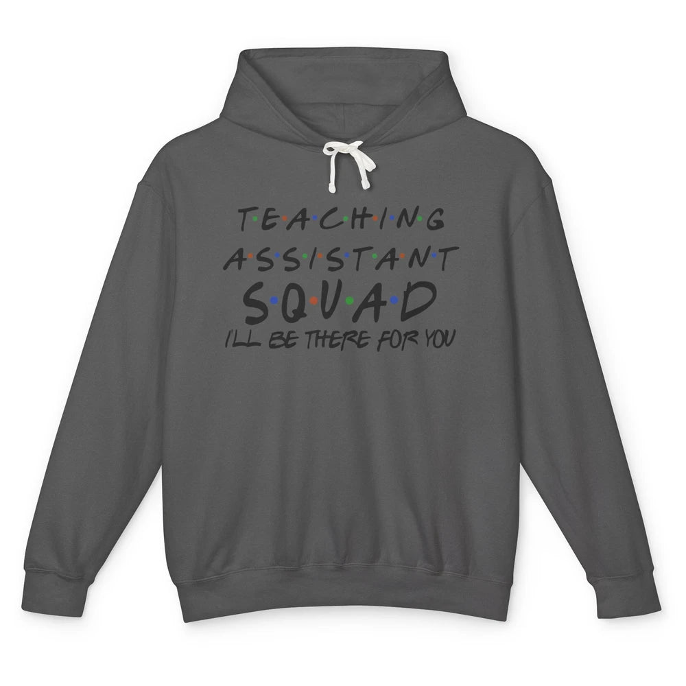 Teaching Assistant I'll Be There For You Appreciation Gift Unisex Lightweight Hoodie