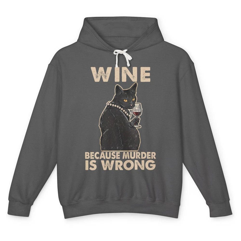 Funny Black Cat Drinking Because Murder Is Wrong Wine Lovers Unisex Lightweight Hoodie