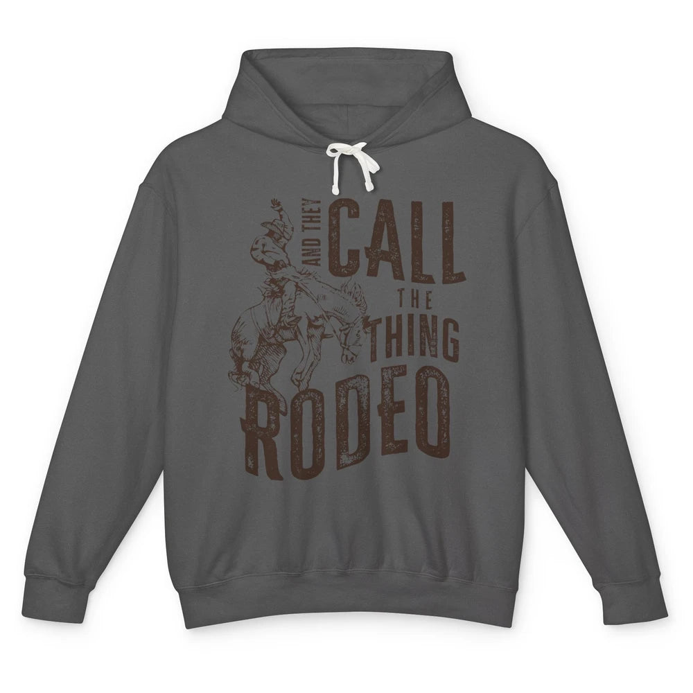 Retro Cowboy Horsing And They Call The Thing Rodeo Western Unisex Lightweight Hoodie