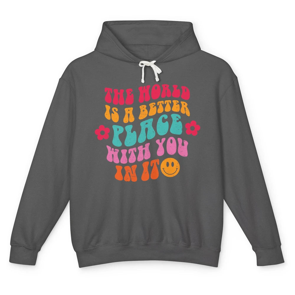 Groovy The World Is A Better Place With You In Inspirational Unisex Lightweight Hoodie