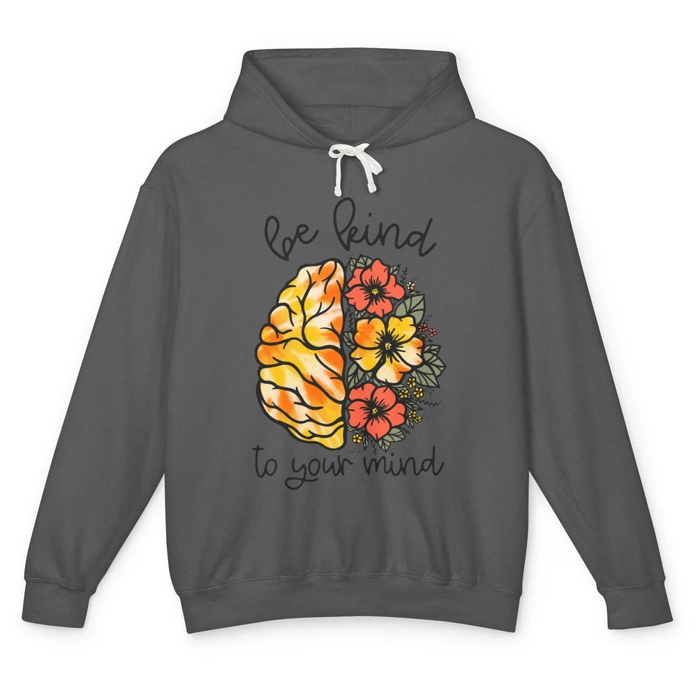 Be Kind To Your Mind Brain Flower Mental Health Matters Unisex Lightweight Hoodie