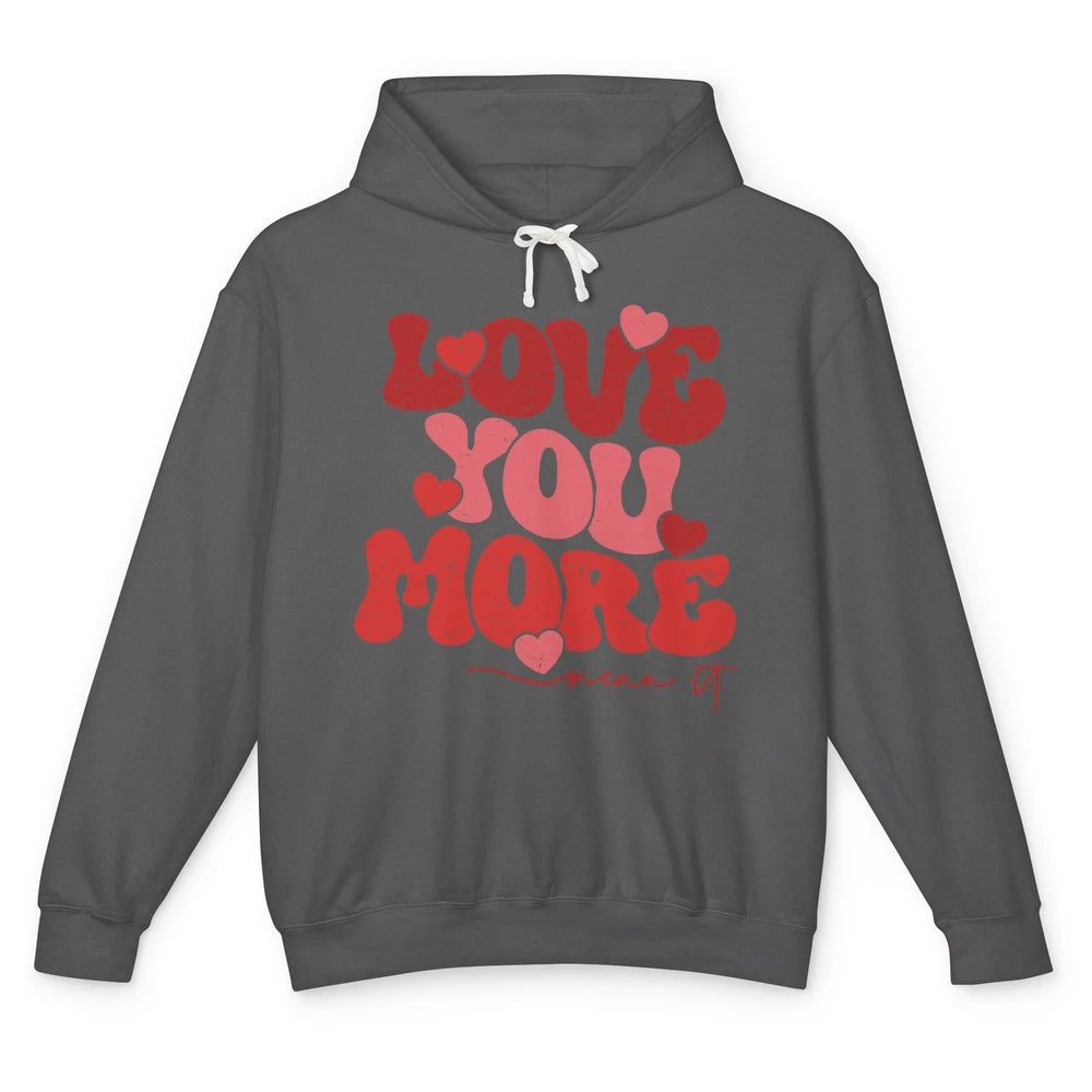 Groovy Love You More Mean It Inspirational Valentines Day Unisex Lightweight Hoodie