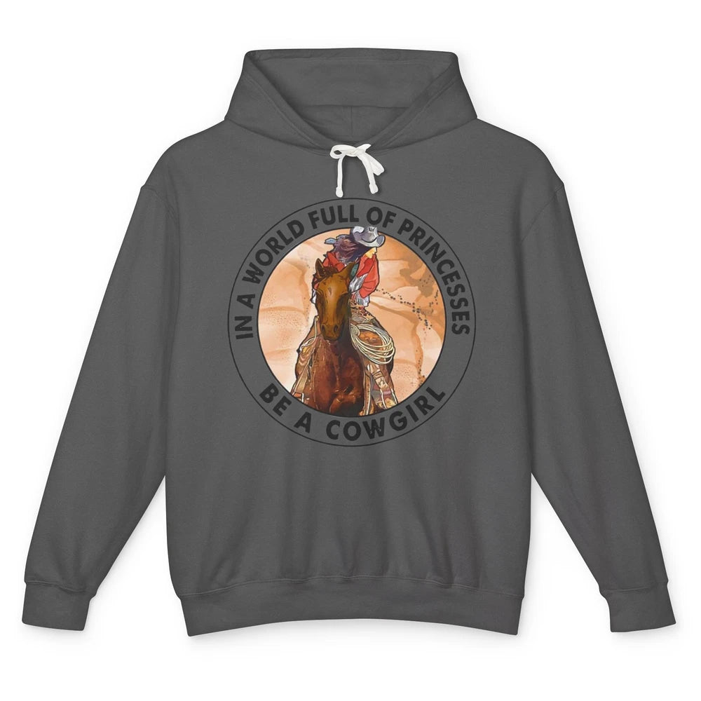 In A World Full Of Princesses Be Cowgirl Western Cowboy Gift Unisex Lightweight Hoodie