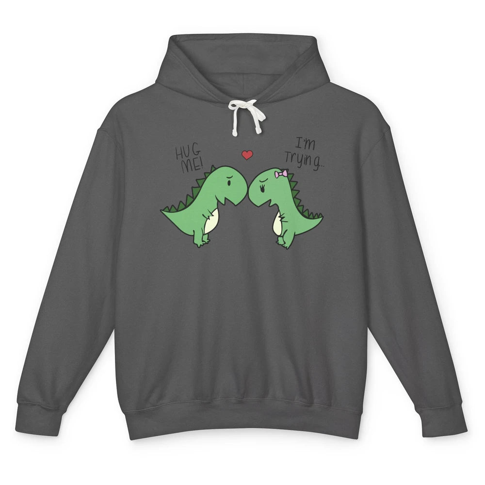 Cute Dinosaurs Hug Me I'm Trying Funny Dinosaur T-Rex Couple Unisex Lightweight Hoodie