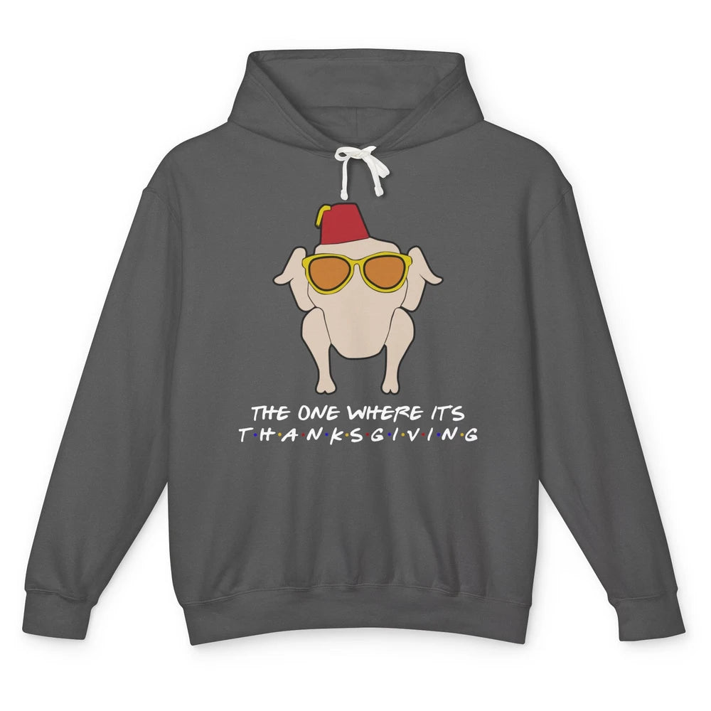 Funny Friends Turkey The One Where It's Thanksgiving Gift Unisex Lightweight Hoodie