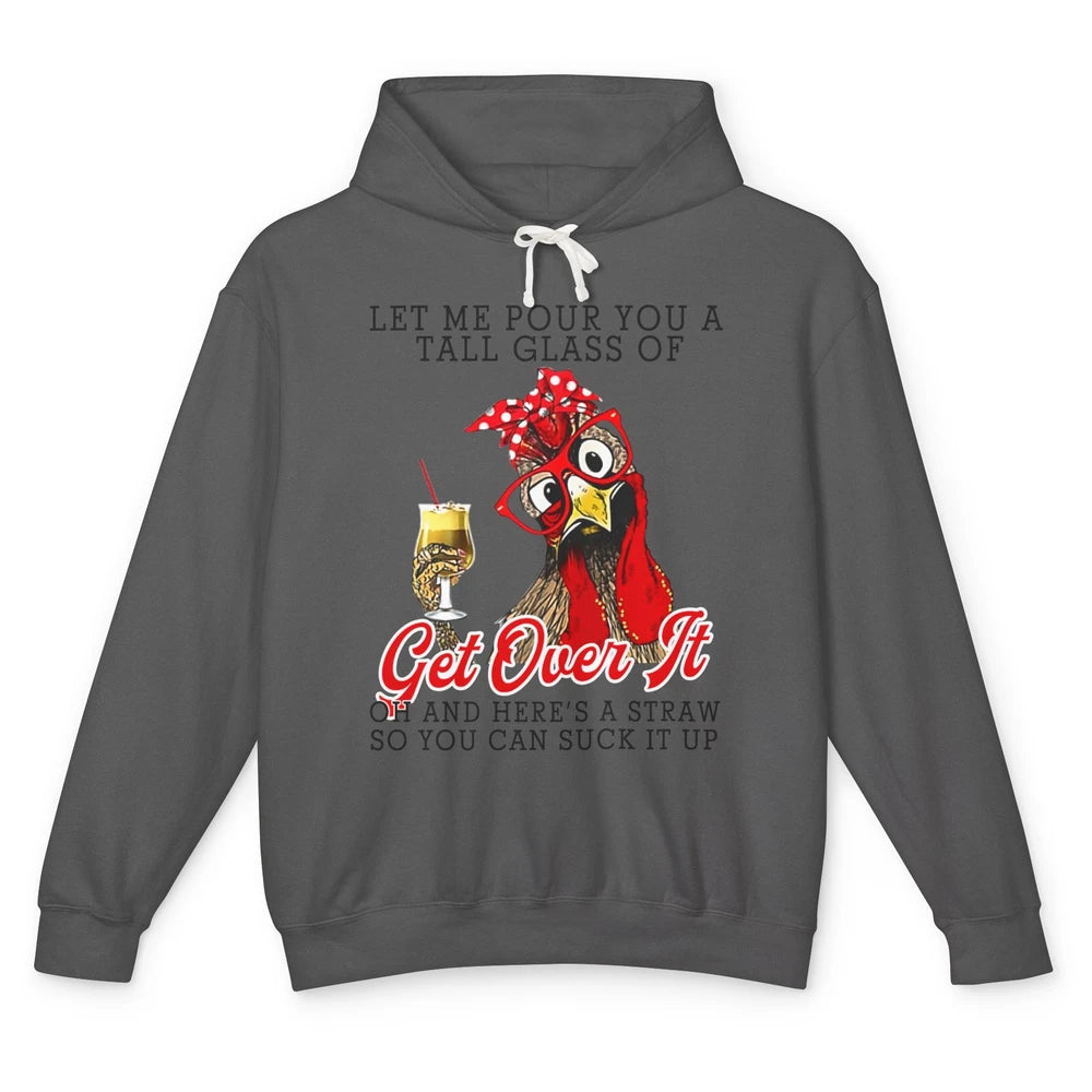 Funny Chicken Let Me Pour You A Tall Glass Of Get Over It Unisex Lightweight Hoodie