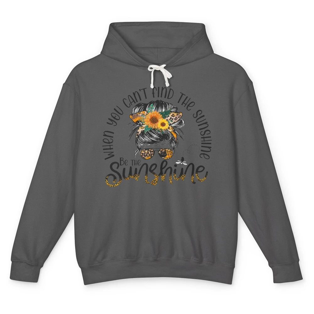 Be The Sunshine Sunflower Positive Mind Messy Hair Bun Woman Unisex Lightweight Hoodie