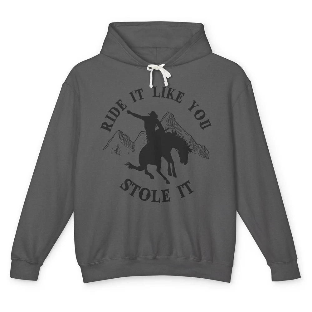 Vintage Cowboy Riding Horse Ride It Like You Stole Western Unisex Lightweight Hoodie