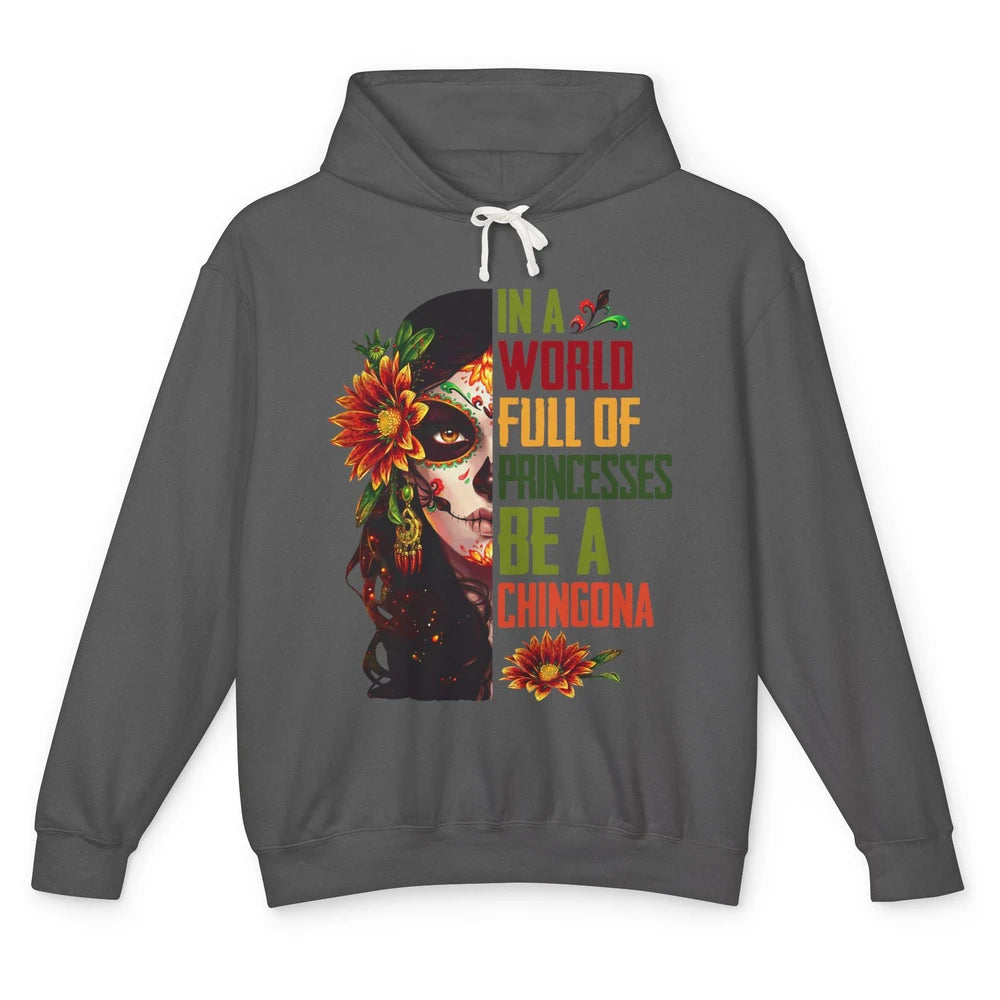 In A World Full Of Princesses Be A Chingona Badass Woman Unisex Lightweight Hoodie