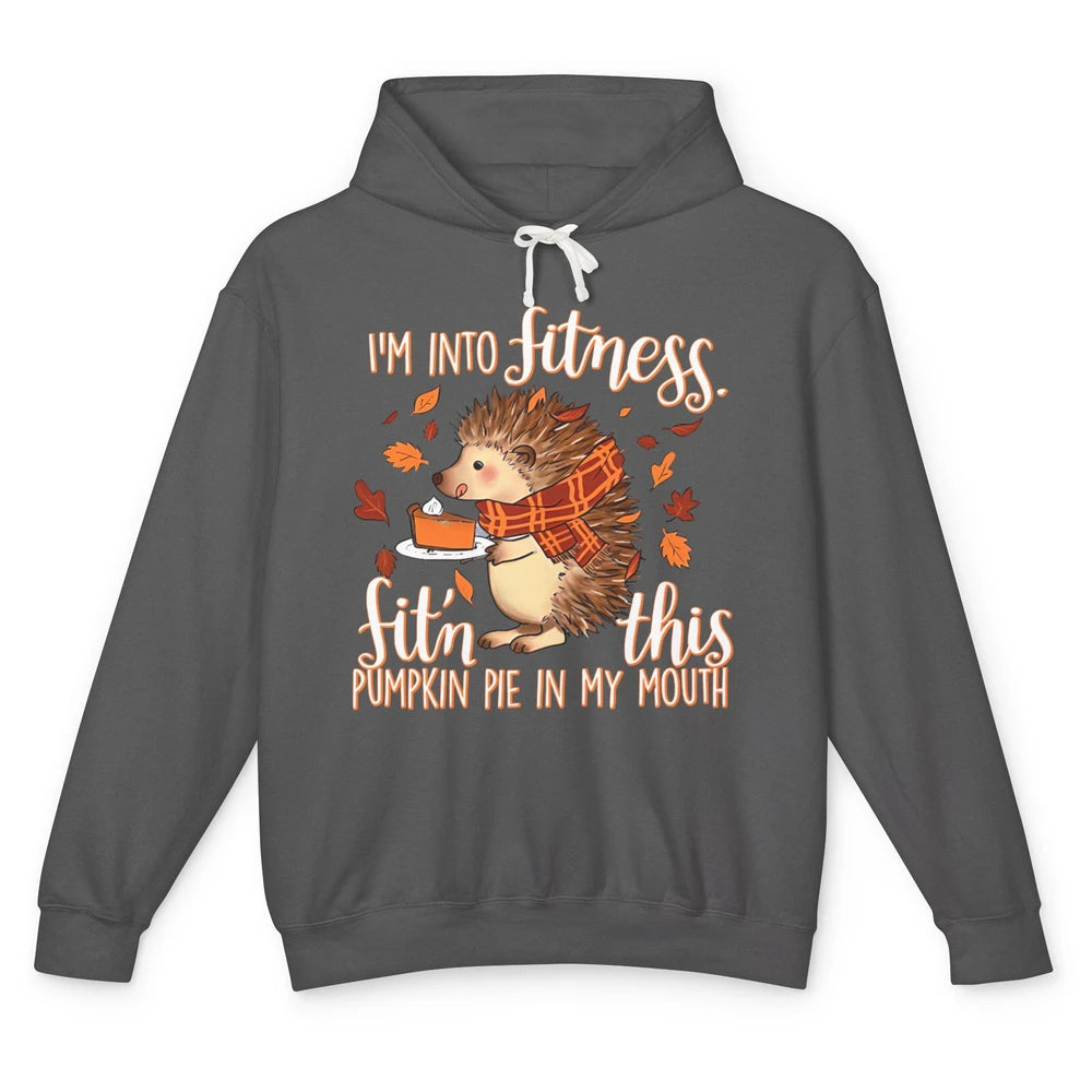 I'm Into Fitness This Pumpkin Pie In My Mouth Hedgehog Fall Unisex Lightweight Hoodie