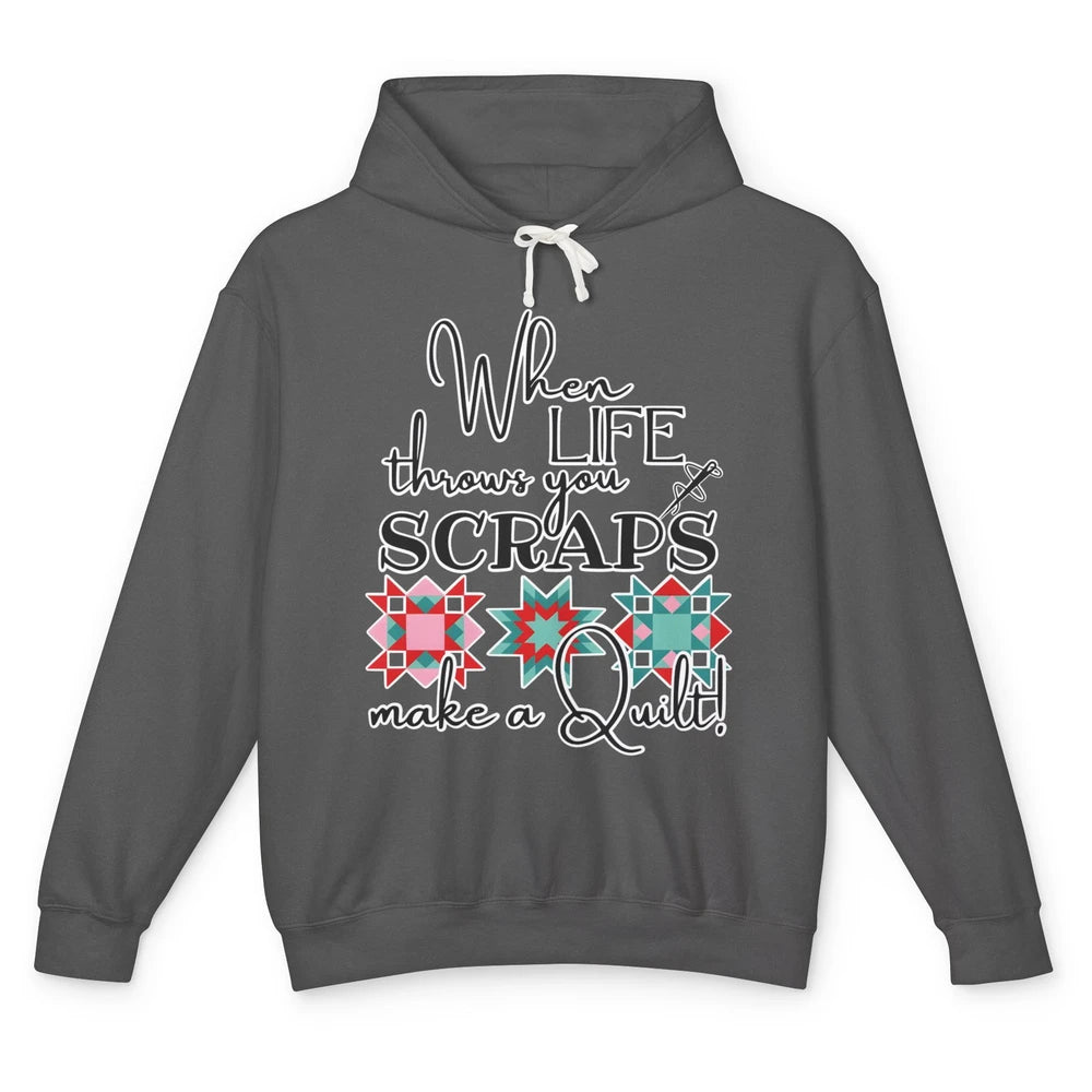 Funny Sewing When Life Throws You Scraps Make A Quilt Yarn Unisex Lightweight Hoodie