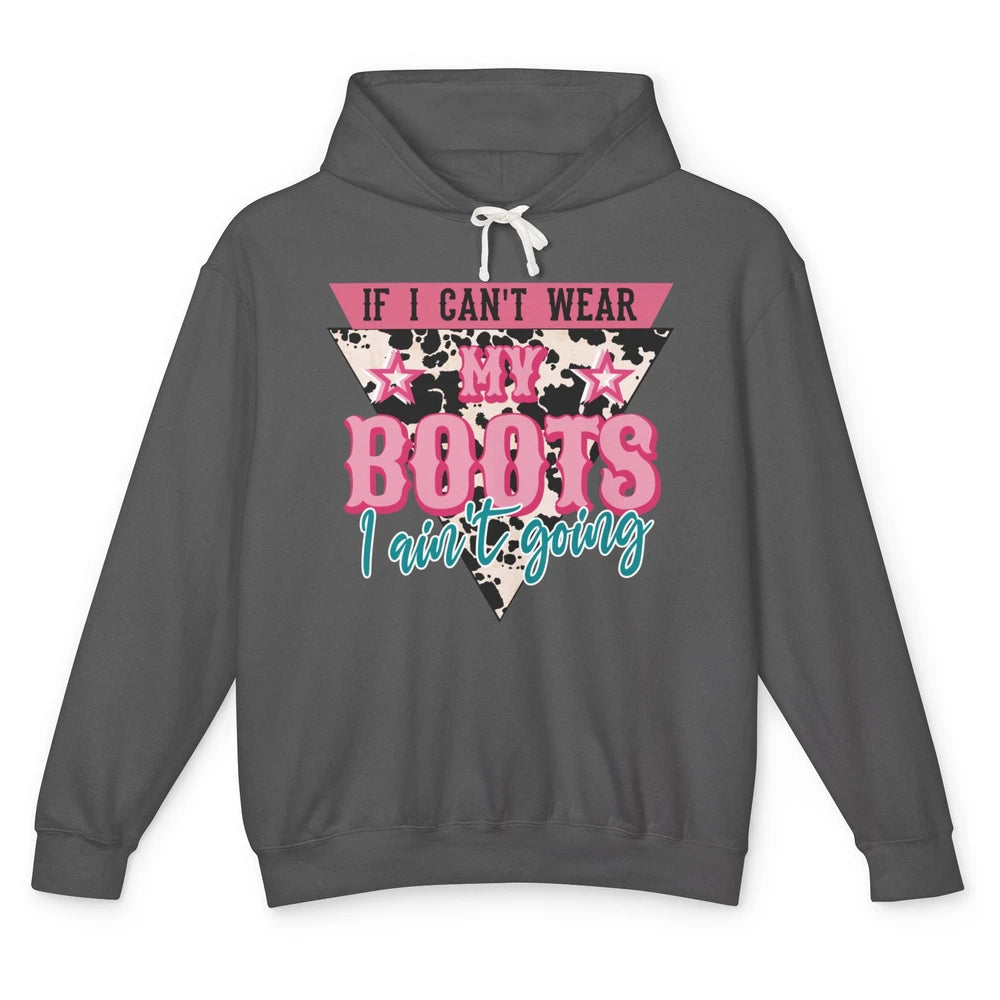 Retro If I Can't Wear My Boots I Ain't Going Western Cowgirl Unisex Lightweight Hoodie