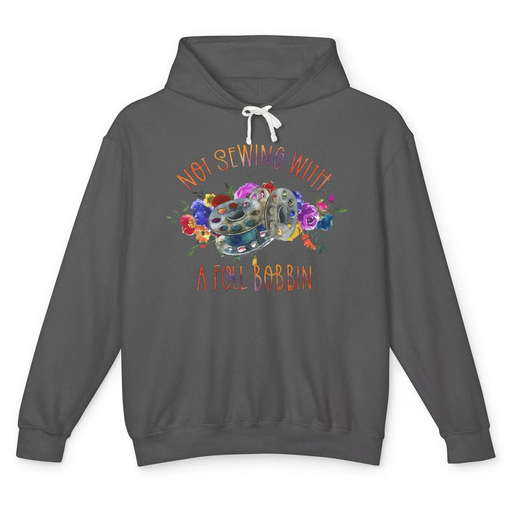 Floral Not Sewing With A Full Bobbin Sewer Life Quilting Unisex Lightweight Hoodie