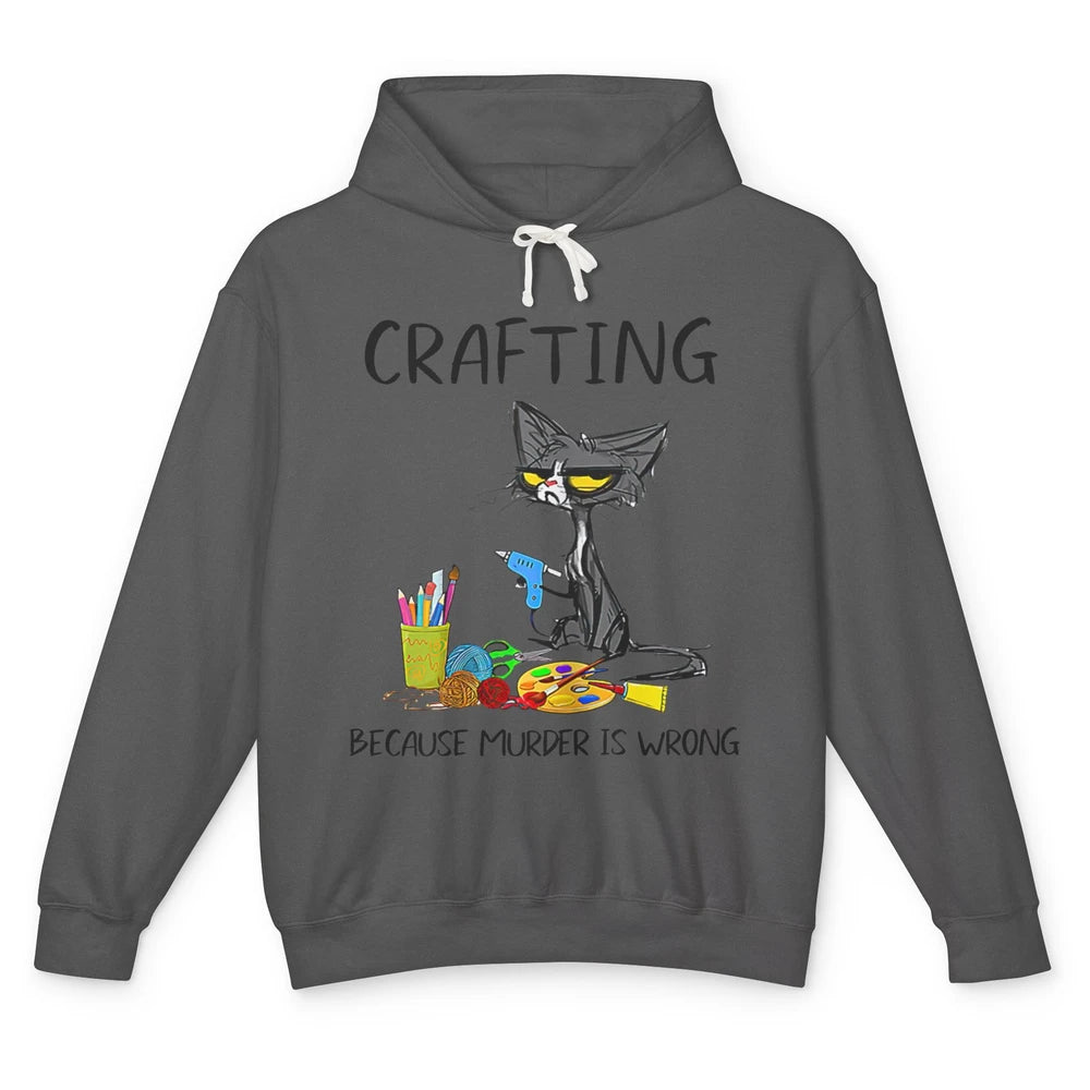 Funny Black Cat Crafting Because Murder Is Wrong Crafters Unisex Lightweight Hoodie