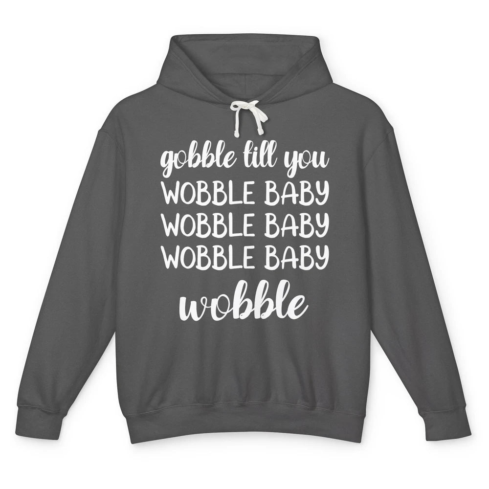 Funny Turkey Gobble Till You Wobble Baby Thanksgiving Gift Unisex Lightweight Hoodie