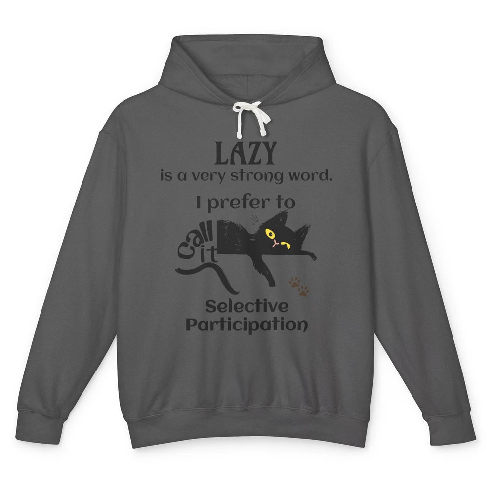 Funny Lazy Cat Prefer Selective Participation Sarcastic Cat Unisex Lightweight Hoodie