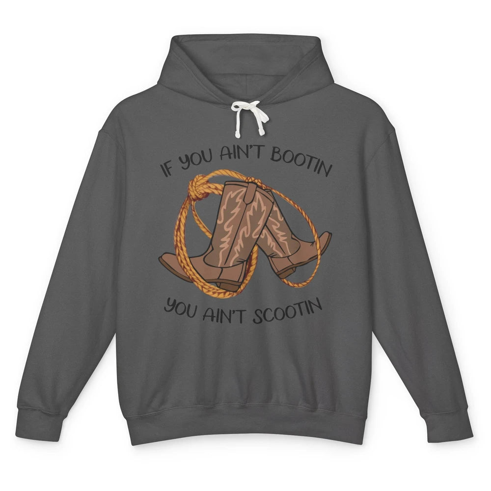 Cowboy Boots And Rope If You Ain't Bootin You Ain't Scootin Unisex Lightweight Hoodie