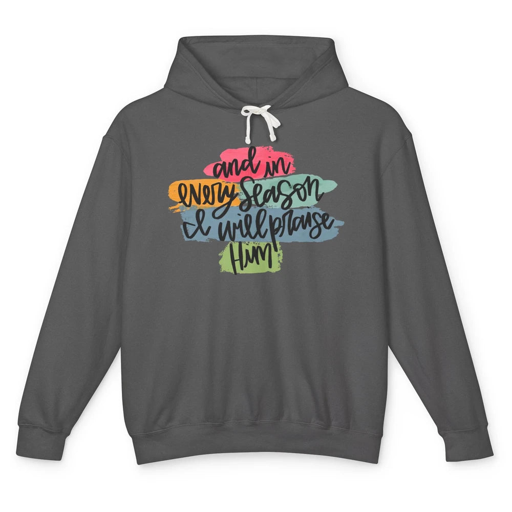 Christian In Every Season I Will Praise Him Bible Religious Unisex Lightweight Hoodie