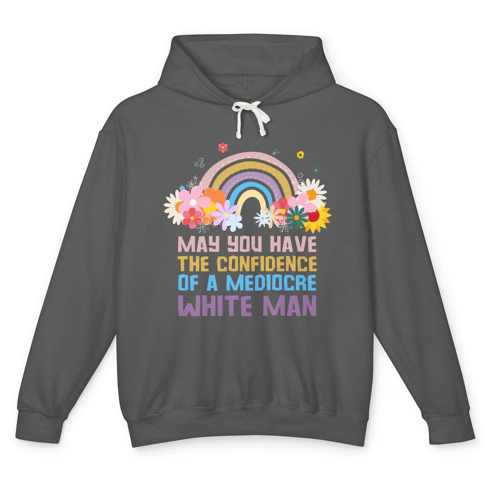 May You Have The Confidence Of A Mediocre White Man Feminist Unisex Lightweight Hoodie