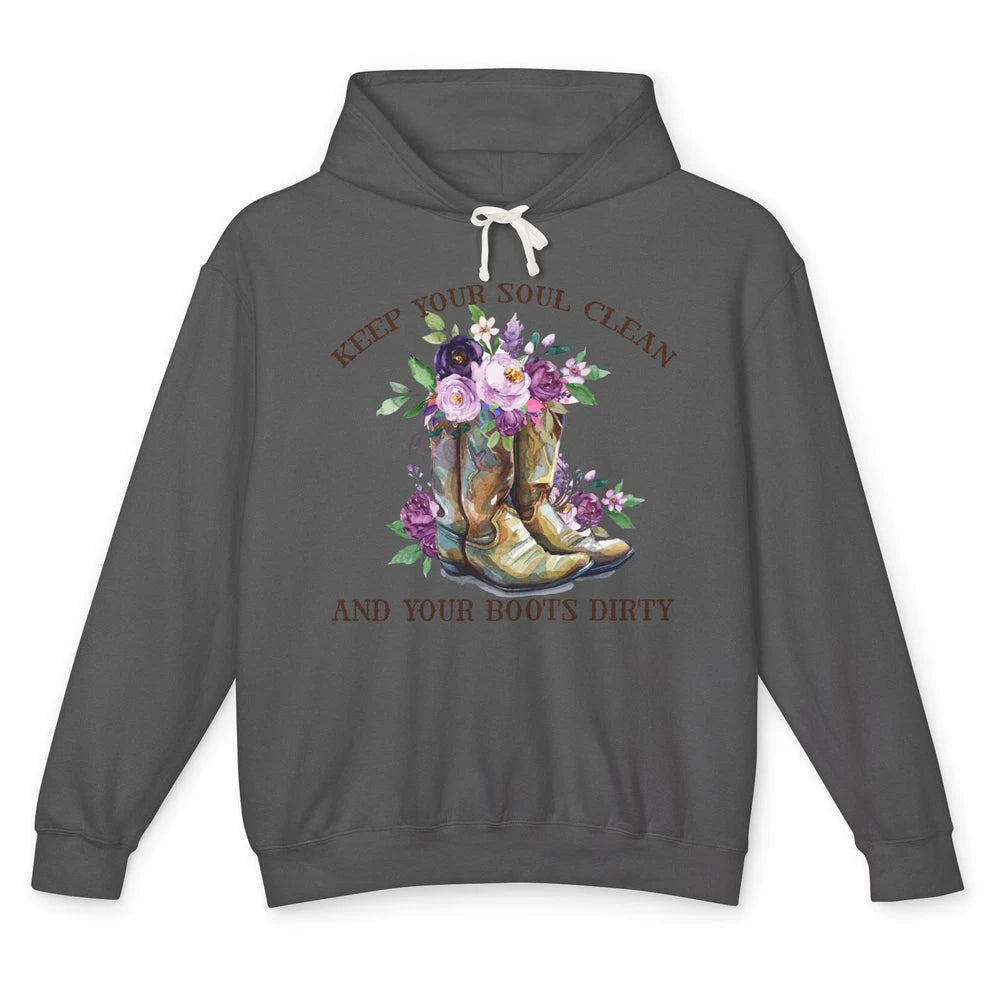 Cowgirl Boots Keep Your Soul Clean Your Boots Dirty Western Unisex Lightweight Hoodie