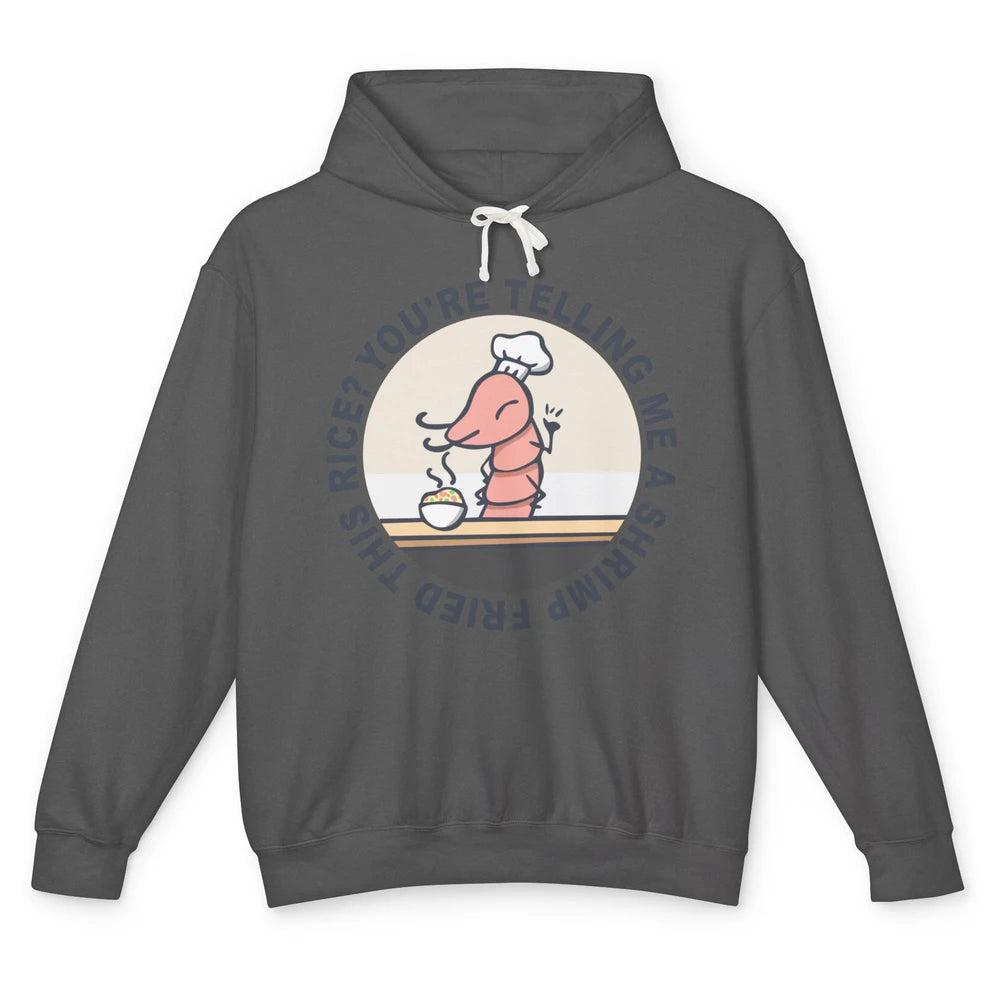 Funny Chef Shrimp You're Telling Me a Shrimp Fried This Rice Unisex Lightweight Hoodie