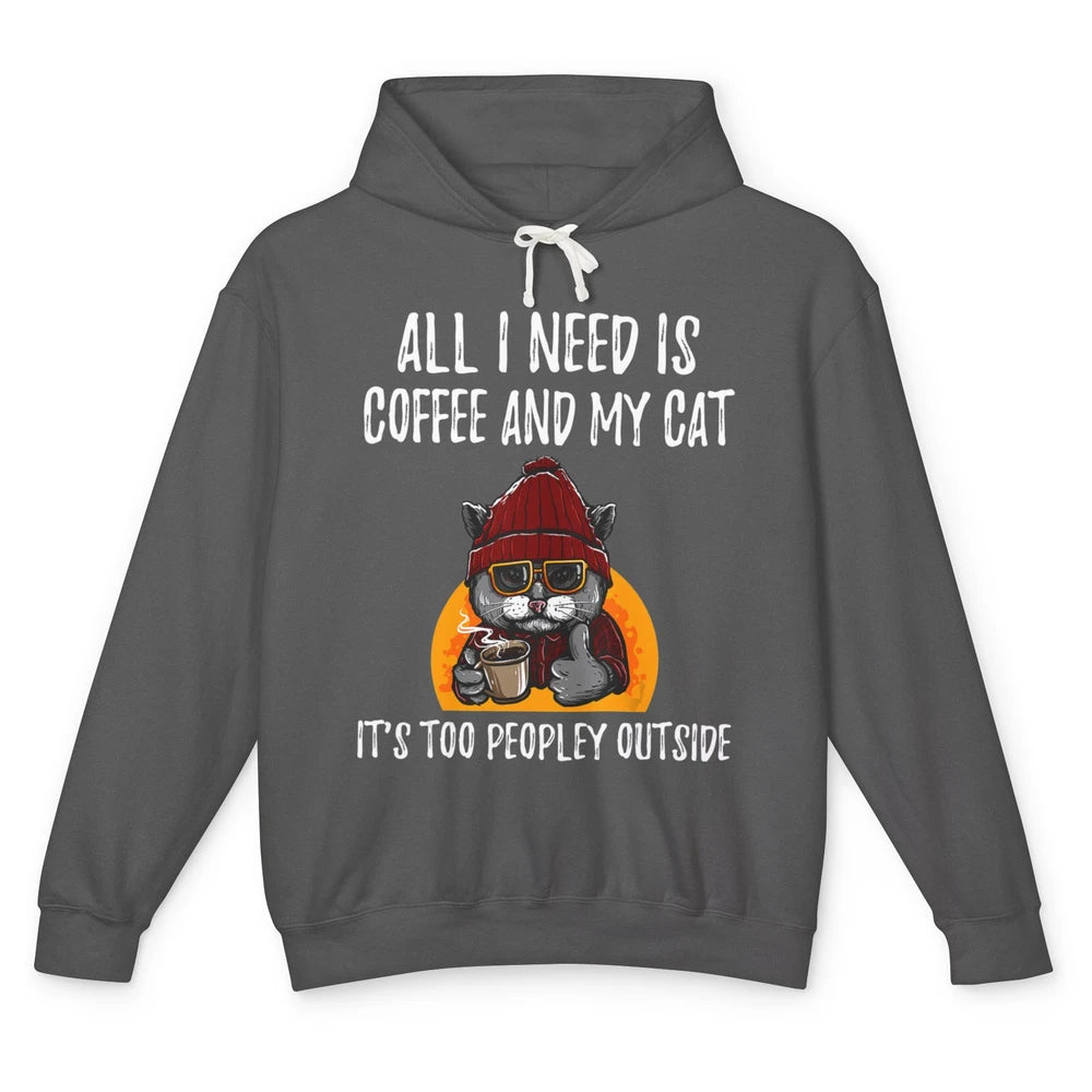 Funny All I Need Is Coffee And Cat Too Peopley Outside Humor Unisex Lightweight Hoodie