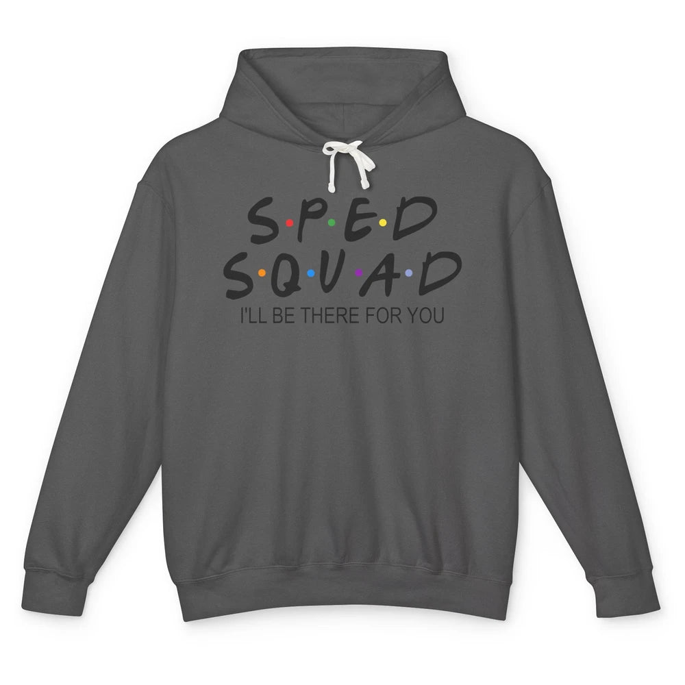 SPED Teacher I Encourage Progress IEP I'll Be There For You Unisex Lightweight Hoodie