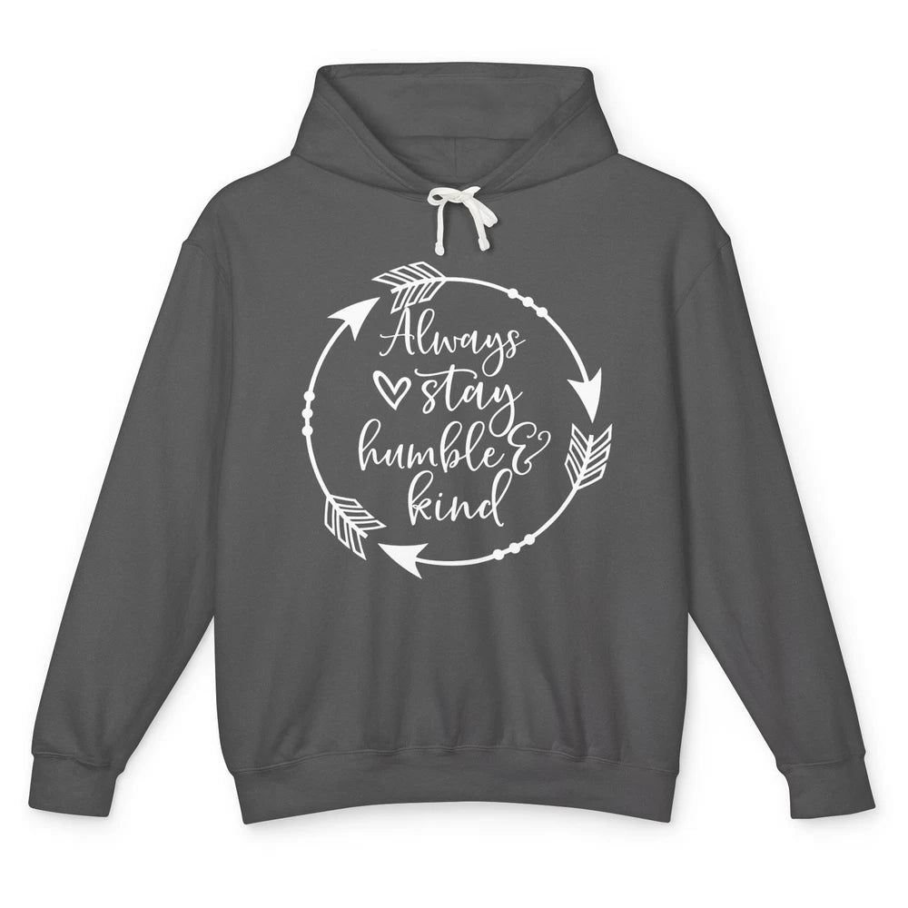 Always Stay Humble And Kind Be Kind Kindness Inspirational Unisex Lightweight Hoodie