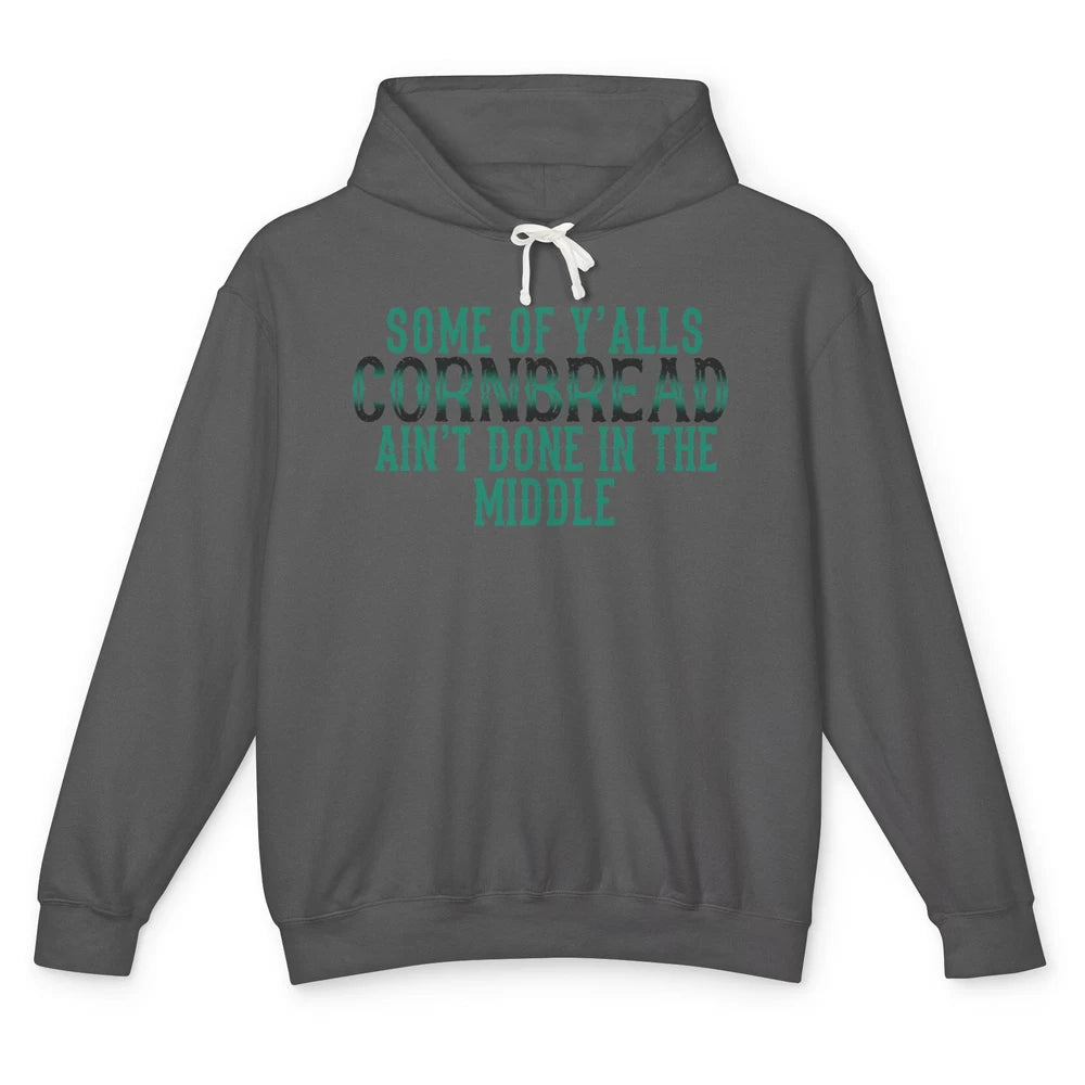 Funny Some Of Y'alls Cornbread Ain't Done In The Middle Unisex Lightweight Hoodie