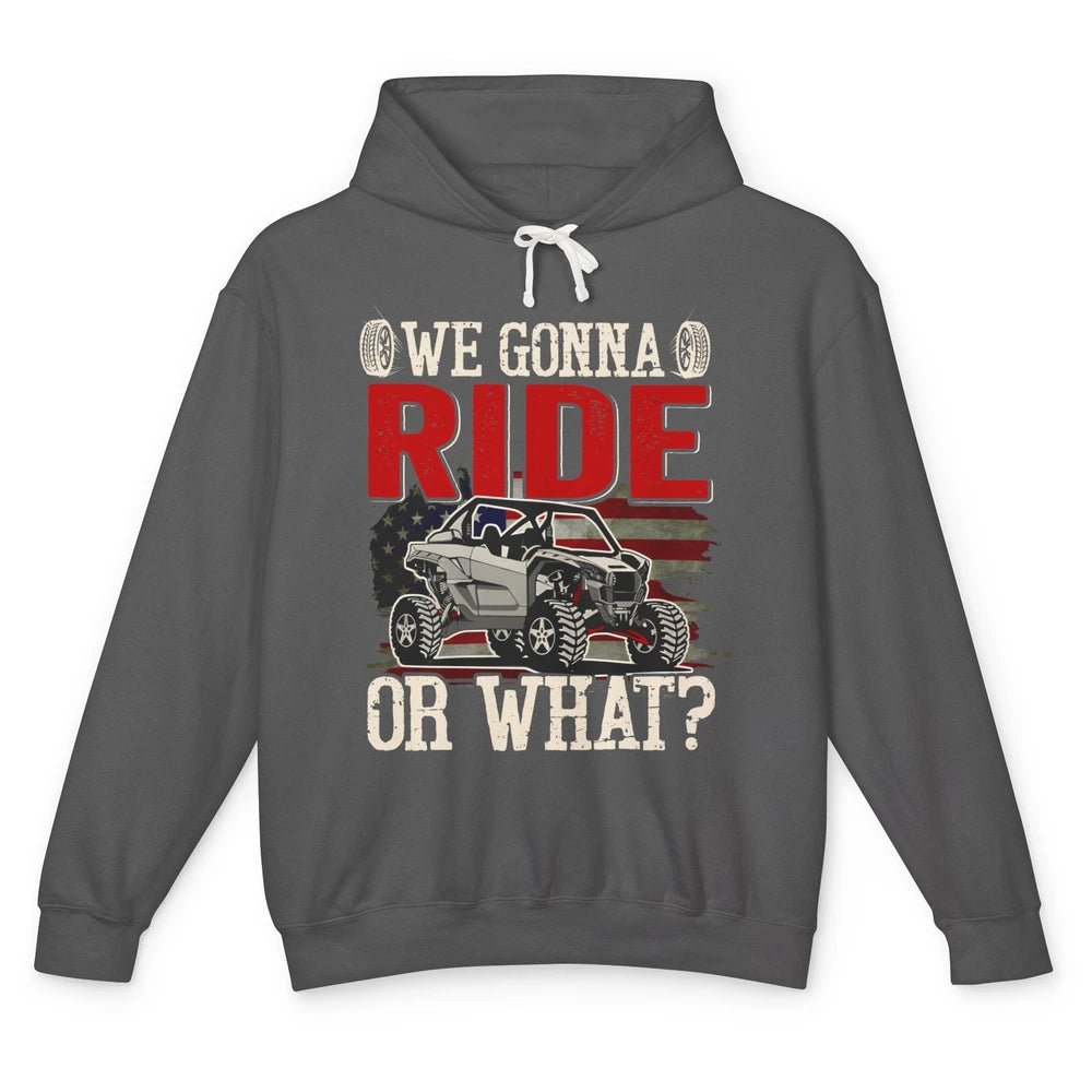 SXS Rider US Flag We Gonna Ride Or What Offroad UTV Life Unisex Lightweight Hoodie