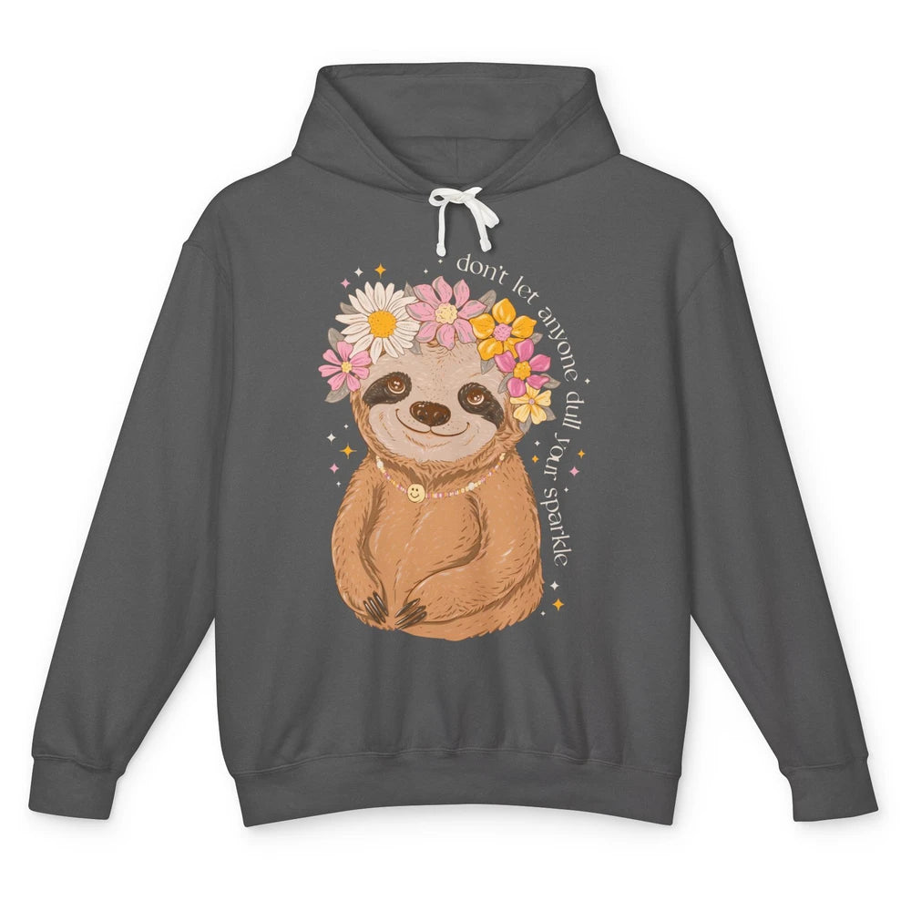 Cute Sloth Don't Let Anyone Dull Your Sparkle Flowers Sloth Unisex Lightweight Hoodie