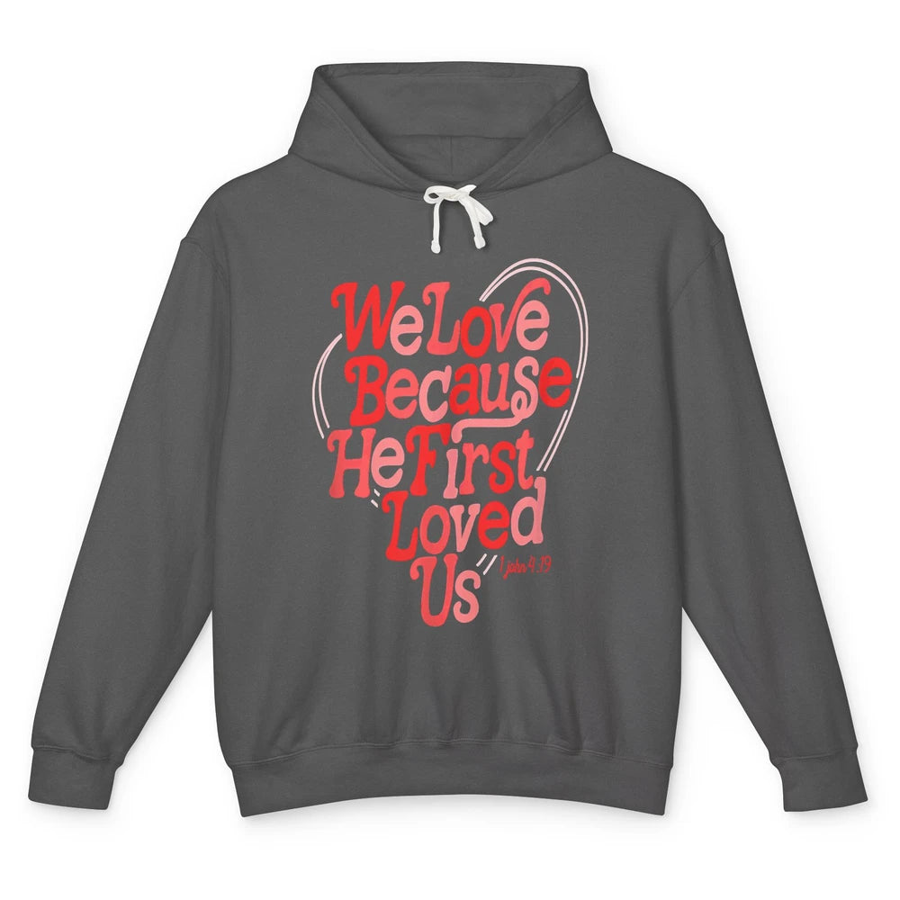 We Love Because He First Loved Us Jesus Christian Bible God Unisex Lightweight Hoodie