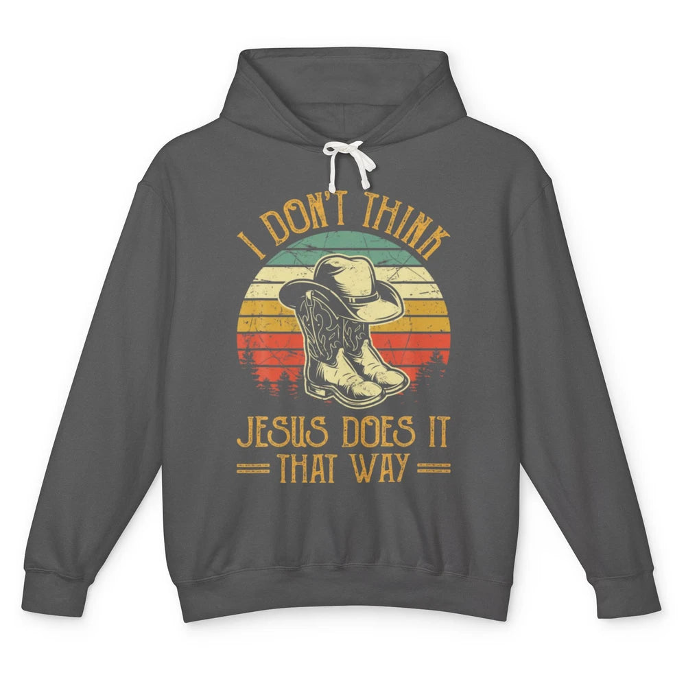 Western Cowboy Hat Boots Jesus Done It That Way God Christ Unisex Lightweight Hoodie