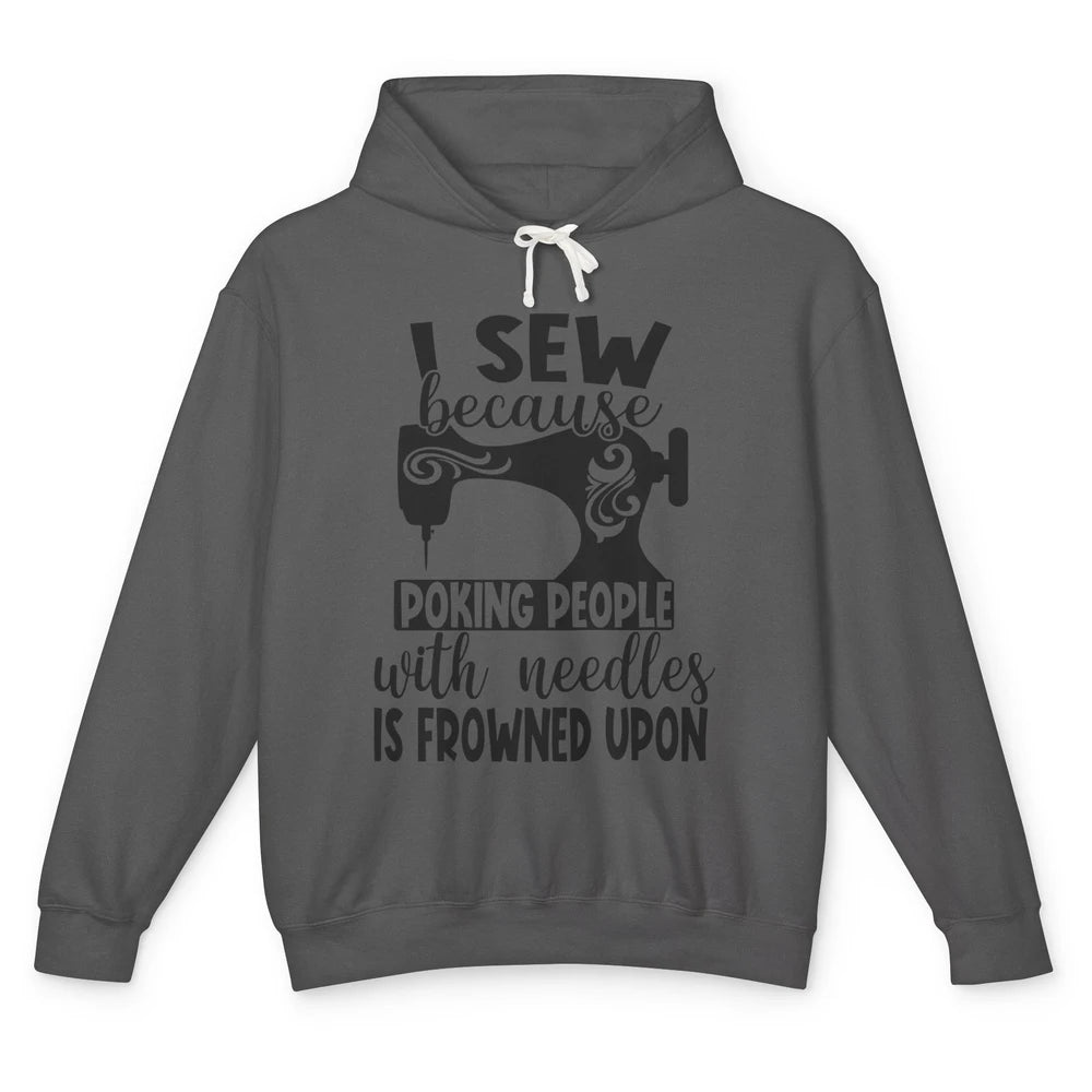 I Sew Because Poking People With Needles is Frowned Upon Unisex Lightweight Hoodie