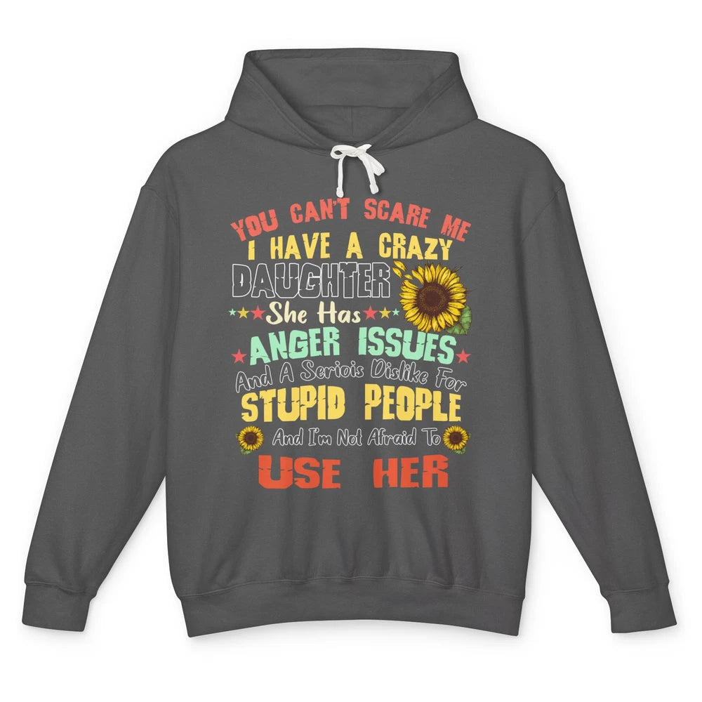 Funny Sunflower You Can't Scare Me I Have A Crazy Daughter Unisex Lightweight Hoodie